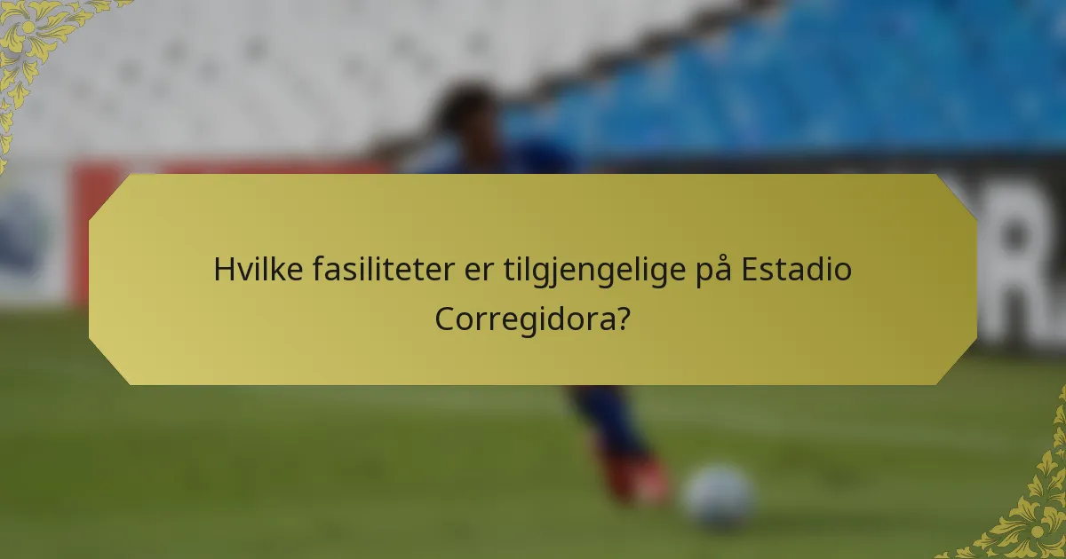 Hvilke fasiliteter er tilgjengelige på Estadio Corregidora?
