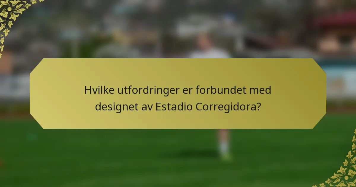 Hvilke utfordringer er forbundet med designet av Estadio Corregidora?