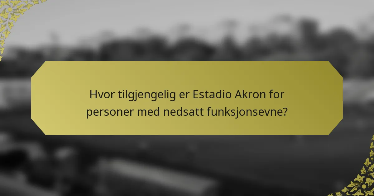Hvor tilgjengelig er Estadio Akron for personer med nedsatt funksjonsevne?