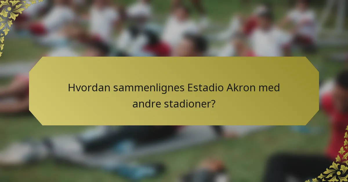 Hvordan sammenlignes Estadio Akron med andre stadioner?