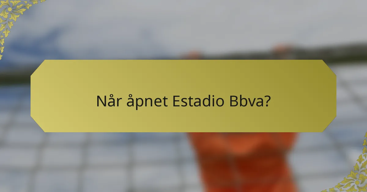 Når åpnet Estadio Bbva?